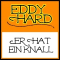 Eddy Hard - Er hat ein Knall