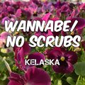 Kelaska - Wannabe / No Scrubs