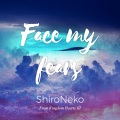 ShiroNeko - Face my fears
