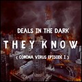 Deals in The Dark - They Know (CoronaVirusEpisodeI)
