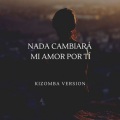Alejandra Roggero - Nada Cambiara Mi Amor por Ti (Kizomba Version)