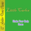 Little Carlos - Shake Your Body Down