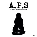 A.P.S (Almost Perfect Self)(Explicit)