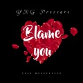 YNG Pressure - Blame You (Explicit)