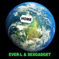 Sexgadget、Ever-L - Home (Radio Edit)