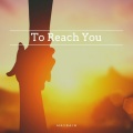 To Reach You