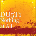 DU5T1 - Nothing at All