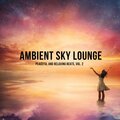 Ambient Sky Lounge - Peaceful And Relaxing Beats, Vol. 2