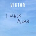 Victor - I Walk Alone