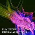 Insane House - Physical Addiction
