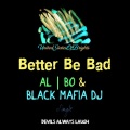 Better Be Bad (Original Mix)