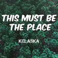 Kelaska - This Must Be the Place