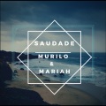 Murilo、Mariah - Saudade