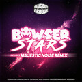 Bowser、Majestic Noise - Stars (MajesticNoiseRemix)