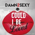 ZOË、Damn 2 Sexy - Could I Be Loved