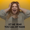 Let Me Hear You Call My Name