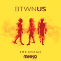 Btwn Us、Mikko - The Shame (混音版(MikkoRemix))