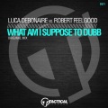 Luca Debonaire、Robert Feelgood - What Am I Suppose to Dubb