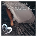 Ömer Bükülmezoğlu - White & You