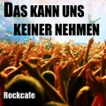 Rockcafe - Das kann uns keiner nehmen