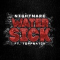 Topp Natch、Nightmare - WATER SICK (Explicit)