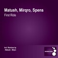 Matush、Miqro、Spens - First Ride (Miqro Remix)