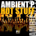 Ambient P. - Hot Stuff