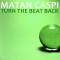 matan caspi - Turn The Beat Back