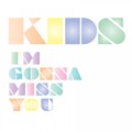 Kids - I'm Gonna Miss You