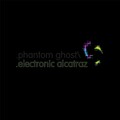 Ghost、Phantom - Electronic Alcatraz