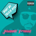 Johnny Storm - What We Talkin Bout (Explicit)