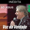 Voz da Verdade - Só Jesus (AoVivo)