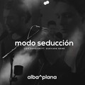 Plana、Alba - Modo Seducción