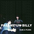 Plana、Alba - Pasame un Billy