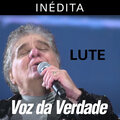 Voz da Verdade - Lute