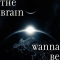 The Brain - Wanna Be (Explicit)