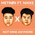 Metrøx、Nikke - Not Mine Anymore (Radio Edit|Explicit)