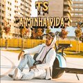 TS - A Minha Vida (Explicit)