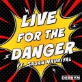 Derryn、Sajan Nauriyal - Live for the Danger (feat. Sajan Nauriyal)