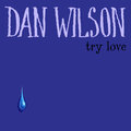 Dan Wilson - Try Love