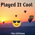 Max Williams - Played It Cool