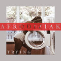 Afrodiziak - Trying (Explicit)