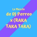 Dj Perreo - Raka Taka Taka (Mix)