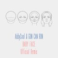 AddyCool、Gun Can Run - Baby Face (Official Remix)