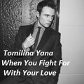 Tomilina Yana - When You Fight For Your Love