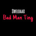 Sweldaag - Bad Man Ting