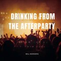 Will Borders - Drinking from the Afterparty