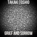Takaki Toshio - Grief and Sorrow