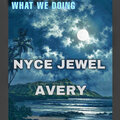 Avery、Nyce Jewel - What We Doing (Explicit)