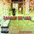 Zaggin' Be Like (Explicit)